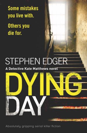 [Detective Kate Matthews 02] • Dying Day · Absolutely Gripping Serial Killer Fiction